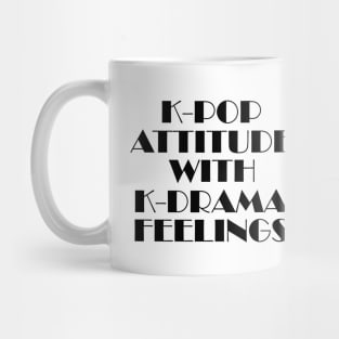 k-pop attitude with k-drama feelings Mug